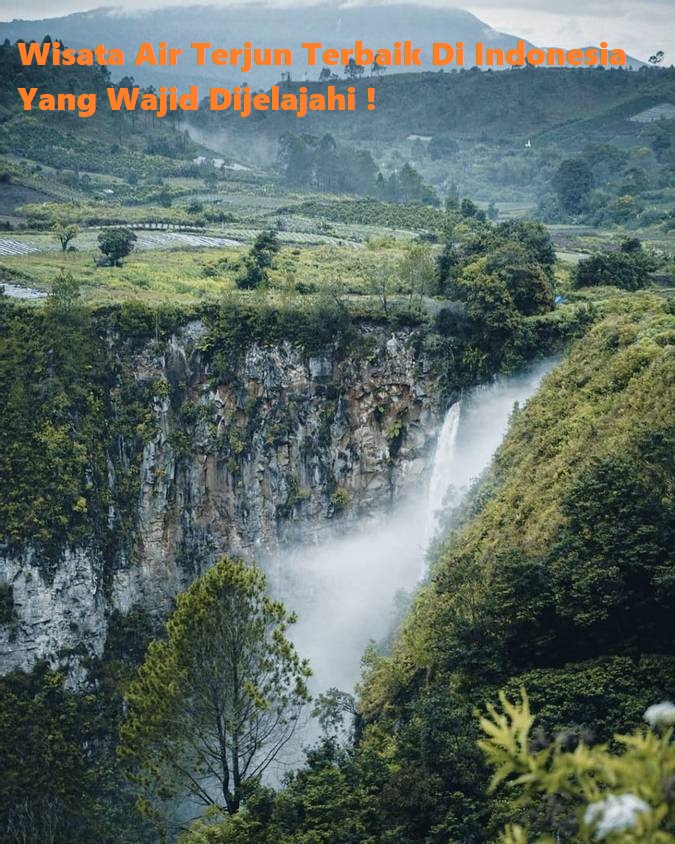 Wisata Air Terjun Terbaik Di Indonesia Yang Wajid Dijelajahi !