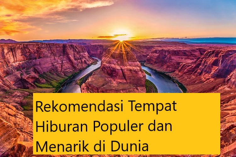 Rekomendasi Tempat Hiburan Populer dan Menarik di Dunia Rekomendasi Tempat Hiburan Populer dan Menarik di Dunia